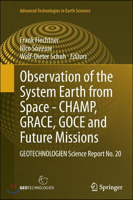 Observation of the System Earth from Space - Champ, Grace, Goce and Future Missions: Geotechnologien Science Report No. 20
