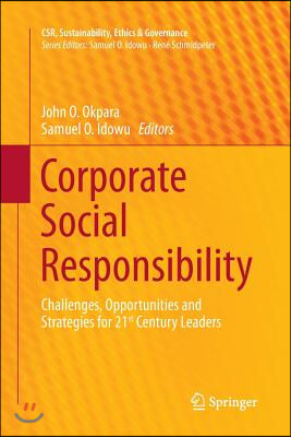 Corporate Social Responsibility: Challenges, Opportunities and Strategies for 21st Century Leaders