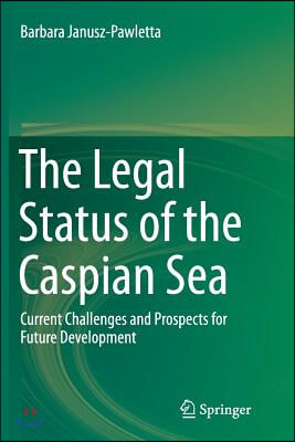 The Legal Status of the Caspian Sea: Current Challenges and Prospects for Future Development