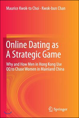 Online Dating as a Strategic Game: Why and How Men in Hong Kong Use Qq to Chase Women in Mainland China