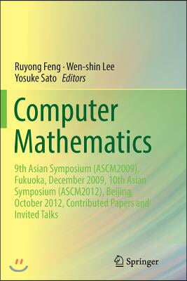 Computer Mathematics: 9th Asian Symposium (Ascm2009), Fukuoka, December 2009, 10th Asian Symposium (Ascm2012), Beijing, October 2012, Contri