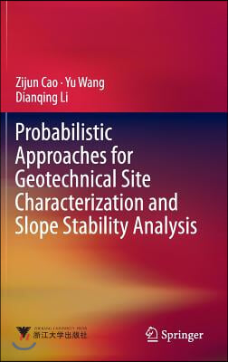 Probabilistic Approaches for Geotechnical Site Characterization and Slope Stability Analysis