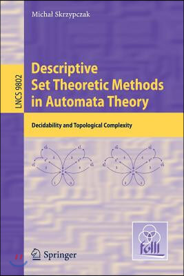 Descriptive Set Theoretic Methods in Automata Theory: Decidability and Topological Complexity