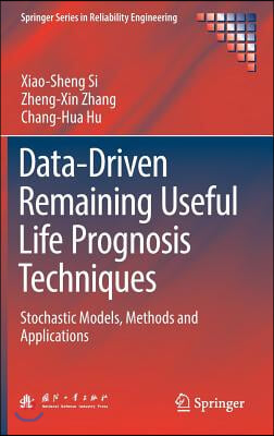 Data-Driven Remaining Useful Life Prognosis Techniques: Stochastic Models, Methods and Applications