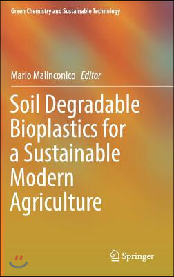Soil Degradable Bioplastics for a Sustainable Modern Agriculture