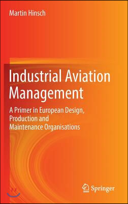 Industrial Aviation Management: A Primer in European Design, Production and Maintenance Organisations