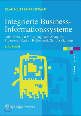 Integrierte Business-Informationssysteme: Erp, Scm, Crm, Bi, Big Data Analytics - Prozesssimulation, Rollenspiel, Serious Gaming