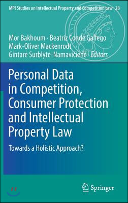 Personal Data in Competition, Consumer Protection and Intellectual Property Law: Towards a Holistic Approach?