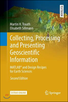 Collecting, Processing and Presenting Geoscientific Information: Matlab(r) and Design Recipes for Earth Sciences