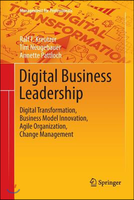 Digital Business Leadership: Digital Transformation, Business Model Innovation, Agile Organization, Change Management