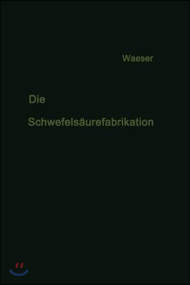 Die Schwefels&#228;urefabrikation: The Manufacture of Sulfuric Acid / La Fabrication de l&#39;Acide Sulfurique