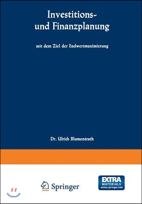 Investitions- Und Finanzplanung Mit Dem Ziel Der Endwertmaximierung