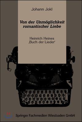 Von Der Unmoglichkeit Romantischer Liebe: Heinrich Heines &#39;Buch Der Lieder&#39;