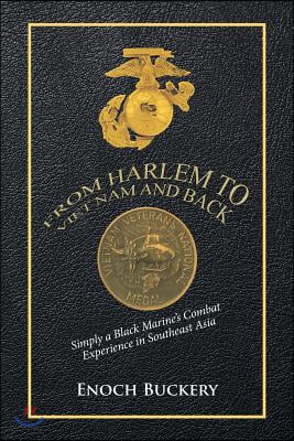 From Harlem to Viet Nam and Back: Simply a Black Marine's Combat Experience in Southeast Asia