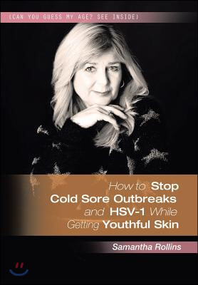 How to Stop Cold Sore Outbreaks and HSV-1 While Getting Youthful Skin