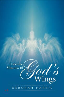 Under the Shadow of God&#39;s Wings