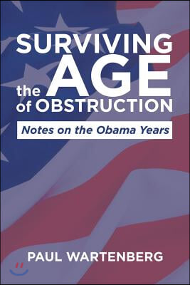 Surviving the Age of Obstruction: Notes on the Obama Years