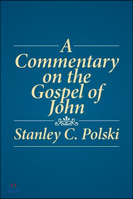 A Commentary on the Gospel of John: Stanley C. Polski