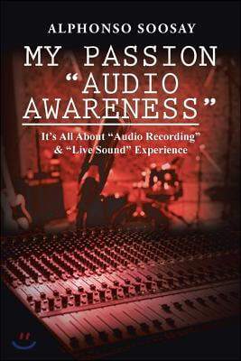 My Passion &quot;Audio Awareness&quot;: It&#39;s All About &quot;Audio Recording&quot; &amp; &quot;Live Sound&quot; Experience