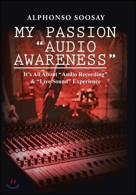 My Passion Audio Awareness: It's All About Audio Recording & Live Sound Experience