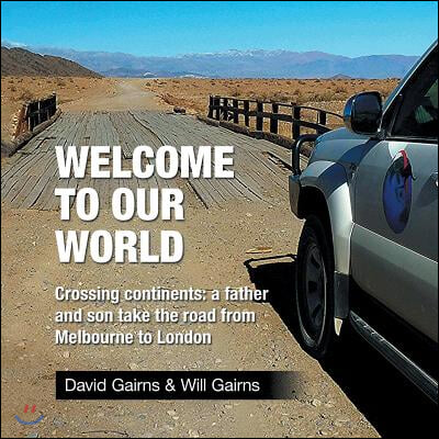 Welcome to Our World: Crossing Continents: a father and son take the road from Melbourne to London