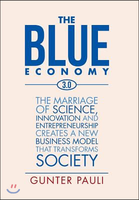 The Blue Economy 3.0: The marriage of science, innovation and entrepreneurship creates a new business model that transforms society