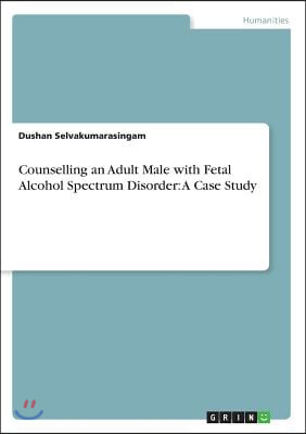 Counselling an Adult Male with Fetal Alcohol Spectrum Disorder: A Case Study