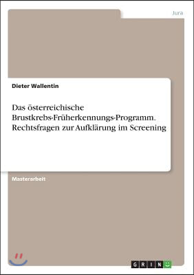 Das ?sterreichische Brustkrebs-Fr?herkennungs-Programm. Rechtsfragen Zur Aufkl?rung Im Screening