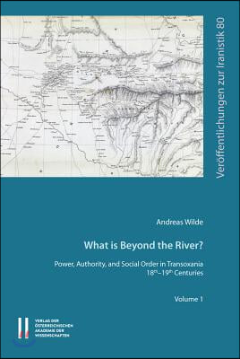 What Is Beyond the River?: Power, Authority, and Social Order in Transoxiania 18th-19th Centuries