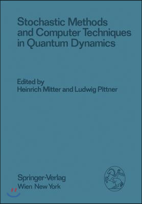 Stochastic Methods and Computer Techniques in Quantum Dynamics: Proceedings of the XXIII. Internationale Universitatswochen Fur Kernphysik 1984 Der Ka