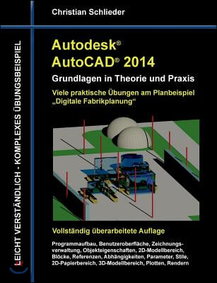 Autodesk AutoCAD 2014 - Grundlagen in Theorie und Praxis: Viele praktische Ubungen am Planbeispiel "Digitale Fabrikplanung"