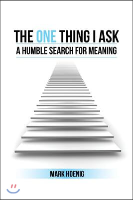 The One Thing I Ask: A Humble Search for Meaning