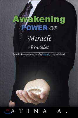 Awakening Power of Miracle Bracelet: Join the Phenomenon Jewel of Health, Love &amp; Wealth