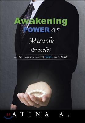 Awakening Power of Miracle Bracelet: Join the Phenomenon Jewel of Health, Love &amp; Wealth