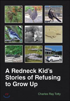 A Redneck Kid&#39;s Stories of Refusing to Grow Up