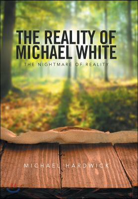 The Reality of Michael White: The Nightmare of Reality