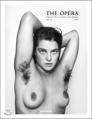 The Opera: Volume IV: Magazine for Classic &amp; Contemporary Nude Photography