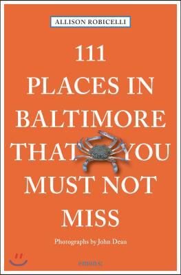 111 Places in Baltimore That You Must Not Miss Revised &amp; Updated