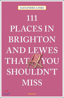 111 Places in Brighton &amp; Lewes You Shouldn&#39;t Miss