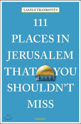 111 Places in Jerusalem That You Shouldn&#39;t Miss