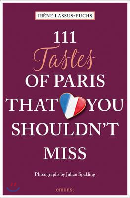 111 Tastes of Paris That You Shouldn&#39;t Miss