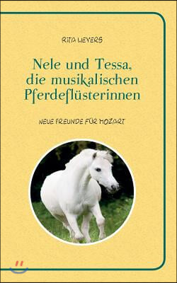 Nele und Tessa, die musikalischen Pferdeflusterinnen Band 1: Neue Freunde fur Mozart