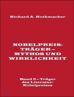 Nobelpreistr?ger - Mythos und Wirklichkeit. Band 2 - Tr?ger des Literatur-Nobelpreises