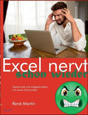 Excel nervt schon wieder: Gesammelt und aufgeschrieben mit einem Schmunzeln