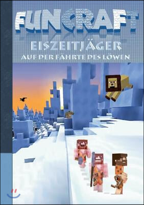 Funcraft - Eiszeitj?ger: Auf der F?hrte des L?wen (Ein Minecraft inspirierter Roman)