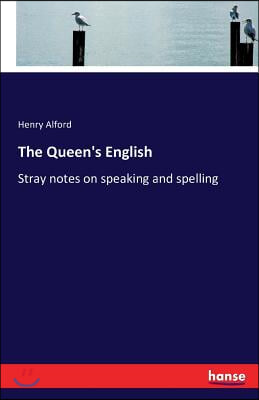 The Queen's English: Stray notes on speaking and spelling