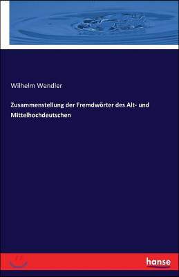 Zusammenstellung der Fremdw?rter des Alt- und Mittelhochdeutschen