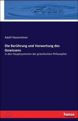 Die Beruhrung und Verwertung des Gewissens: in den Hauptsystemen der griechischen Philosophie