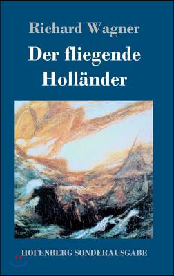 Der fliegende Hollander: Romantische Oper in drei Aufzugen