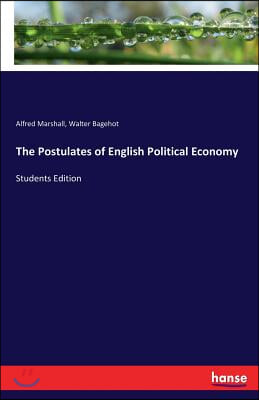 The Postulates of English Political Economy: Students Edition